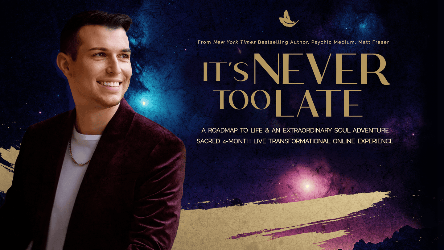 Matt Fraser, in a dark jacket, stands against a cosmic background with a dove and text promoting a live online experience titled "It's Never Too Late.